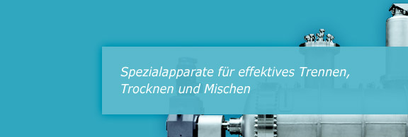 Trennen, Trocknen, Mischen – effiziente Apparatetechnik auf Basis von 70 Jahren Erfahrung in der thermischen Verfahrenstechnik